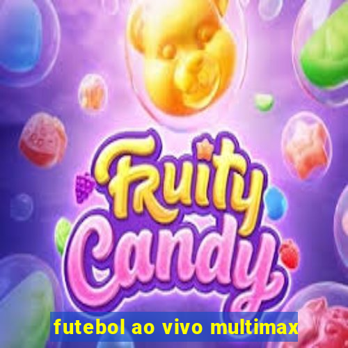 futebol ao vivo multimax